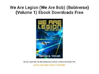 We Are Legion (We Are Bob) (Bobiverse)
(Volume 1) Ebook Downloads Free
We Are Legion (We Are Bob) (Bobiverse) (Volume 1) Ebook Downloads Free
GO TO LAST PAGE TO GET IT FOR FREE
 