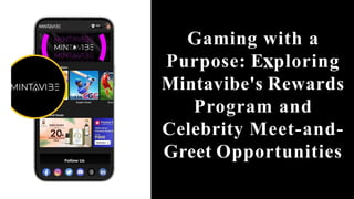 Gaming with a
Purpose: E ploring
Mintavibe's Rewards
Program and
Celebrity Meet-and-
Greet Opportunities
 