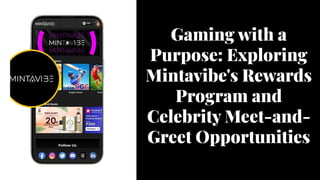 Gaming with a
Purpose: Exploring
Mintavibe's Rewards
Program and
Celebrity Meet-and-
Greet Opportunities
 