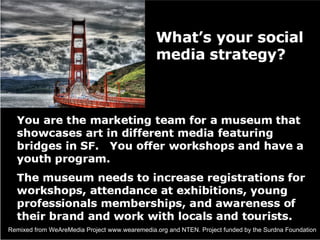 Remixed from WeAreMedia Project www.wearemedia.org and NTEN. Project funded by the Surdna Foundation 