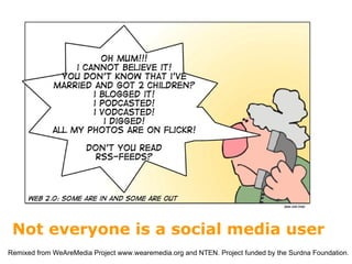 Not everyone is a social media user 