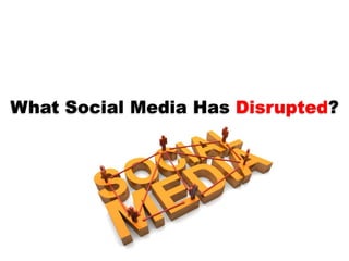 What Social Media Has Disrupted?<br />