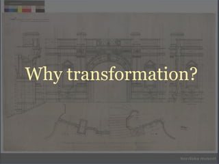 Digital transformation, presentation at We Are Museums June 5 2014