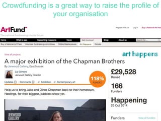 Crowdfunding is a great way to raise the profile of
your organisation
 