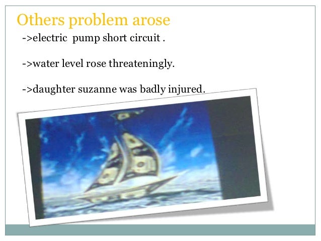 Crucial days (jan 4-5)->after 36 hours of continuous pumpingthere was only few water left.->they hoisted the storm jib and...