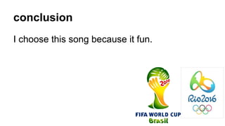 conclusion
I choose this song because it fun.