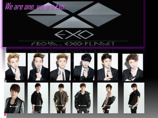 We are one, we are Exo…
 