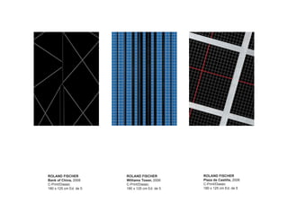 ROLAND FISCHER          ROLAND FISCHER          ROLAND FISCHER
Bank of China, 2008     Williams Tower, 2006    Plaza de Castilla, 2006
C-Print/Diasec          C-Print/Diasec          C-Print/Diasec
180 x 125 cm Ed. de 5   180 x 125 cm Ed. de 5   180 x 125 cm Ed. de 5
 