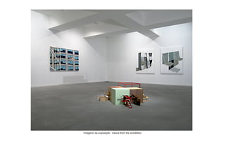 Imagens da exposição Views from the exhibition
 