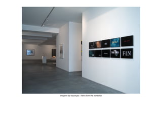 Imagens da exposição Views from the exhibition
 