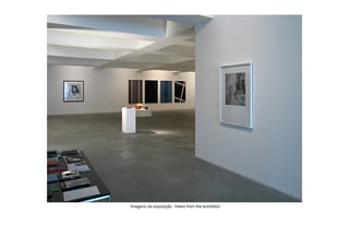 Imagens da exposição Views from the exhibition
 