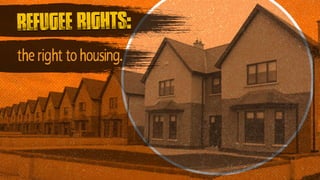 the right to housing.
refugee rights:
 