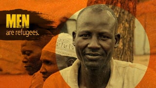 men
are refugees.
 