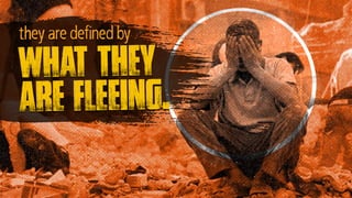 what they
are fleeing.
they are defined by
 