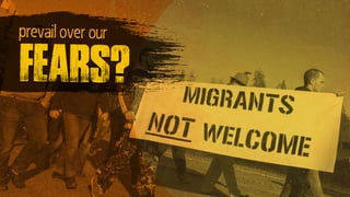 prevail over our
fears?
 