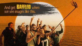 And get when
we see images like this.
baffled
 