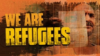 we are
refugees
 