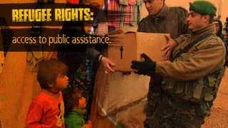 access to public assistance.
refugee rights:
 