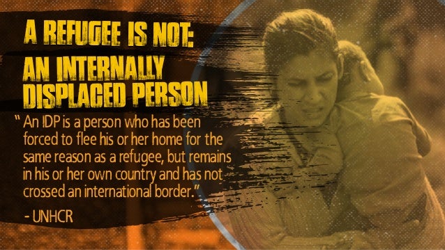 An internally
displaced person
An IDP is a person who has been
forced to flee his or her home for the
same reason as a ref...
