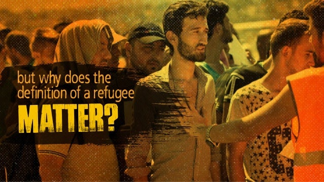 but why does the
definition of a refugee
matter?
 