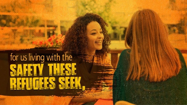 for us living with the
safety these
refugees seek,…
 