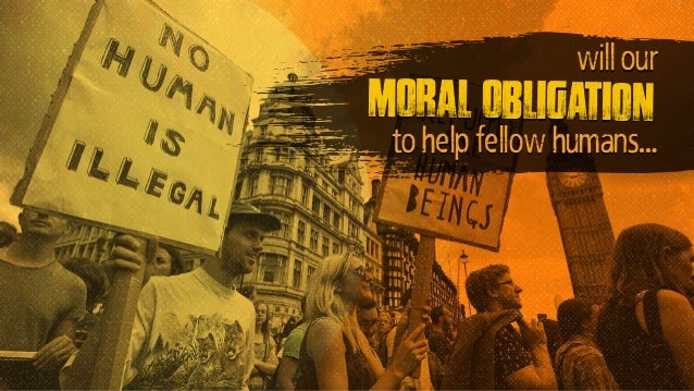 will our
moral obligation
to help fellow humans…
 