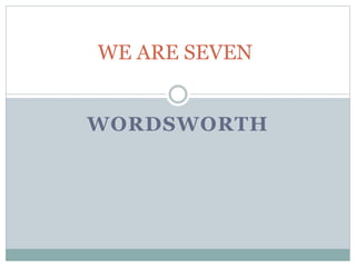 WORDSWORTH
WE ARE SEVEN
 