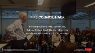 People by DefaultSnook Presentation | @wearesnook | @ruﬄemuﬃn Sarah DrummondPeople by DefaultSnook Presentation | @wearesnook | @ruﬄemuﬃn Sarah Drummond
FIFE COUNCIL HACK
Bringing frontline NHS, Social Care,
Administration, Digital Leaders together
to deﬁne their needs and future journeys
 