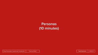People by DefaultSnook Presentation | @wearesnook | @ruﬄemuﬃn Sarah Drummond
Personas
(10 minutes)
 