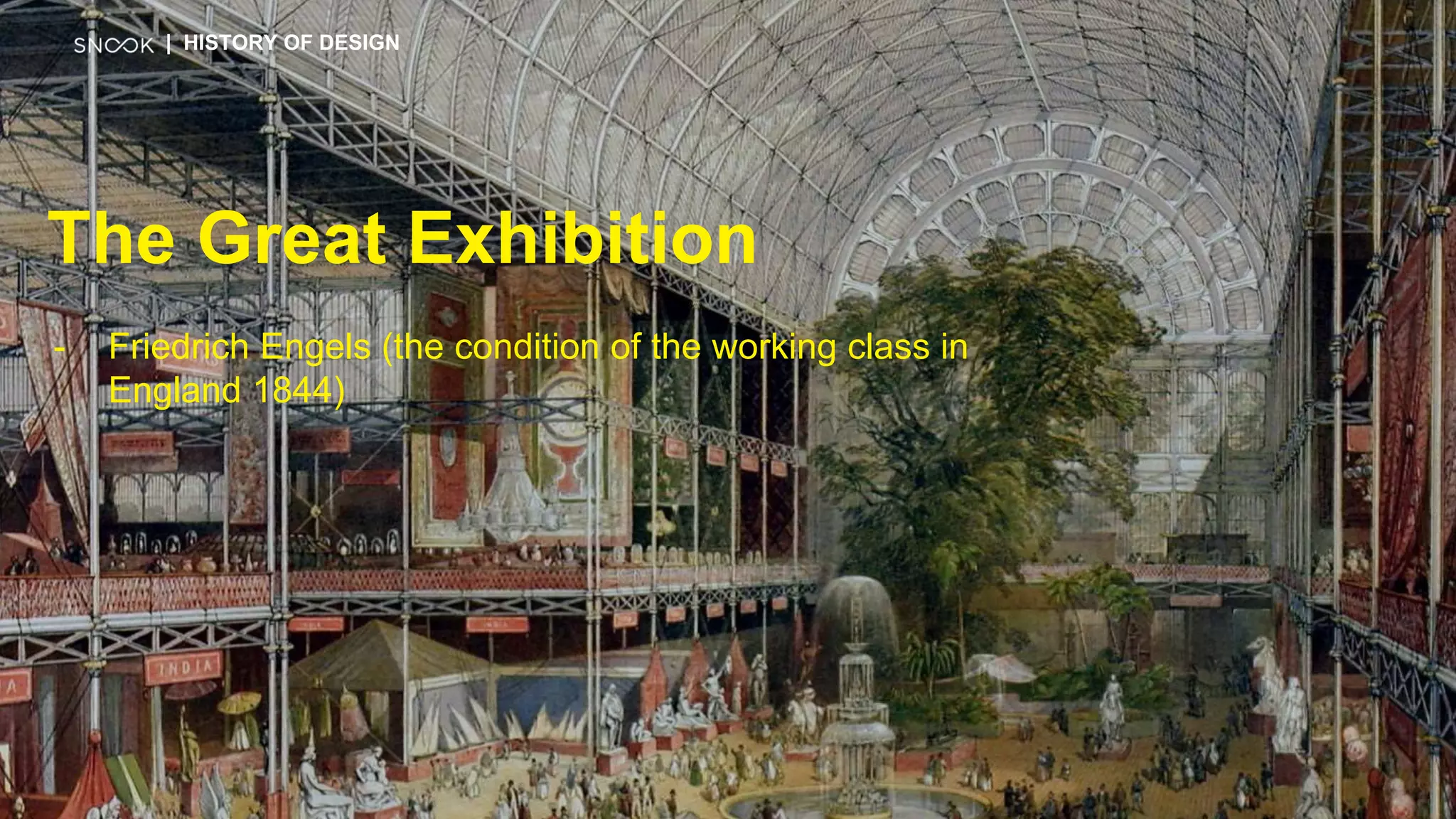 The Great Exhibition
- Friedrich Engels (the condition of the working class in
England 1844)
| HISTORY OF DESIGN
 