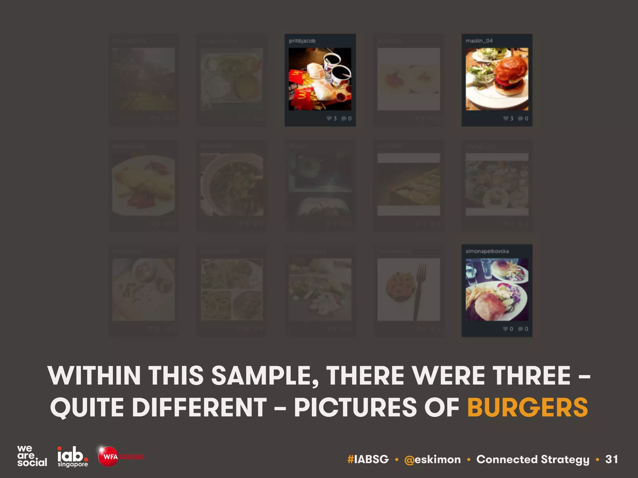 #IABSG • @eskimon • Connected Strategy • 31
WITHIN THIS SAMPLE, THERE WERE THREE –
QUITE DIFFERENT – PICTURES OF BURGERS
 