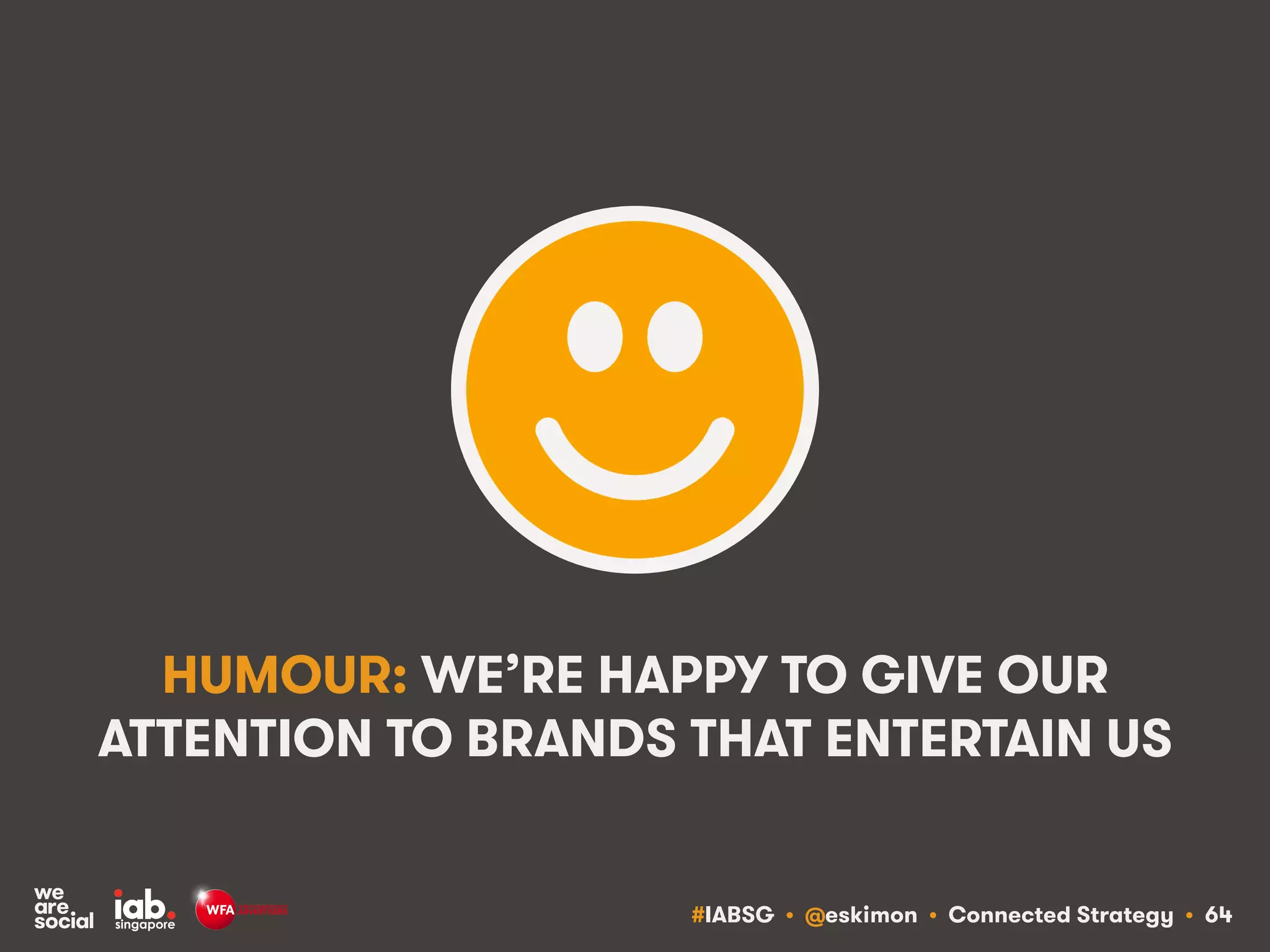 #IABSG • @eskimon • Connected Strategy • 67
EMPATHY: THE ABILITY TO CONNECT WITH
PEOPLE AND BUILD ENDURING AFFINITY
 