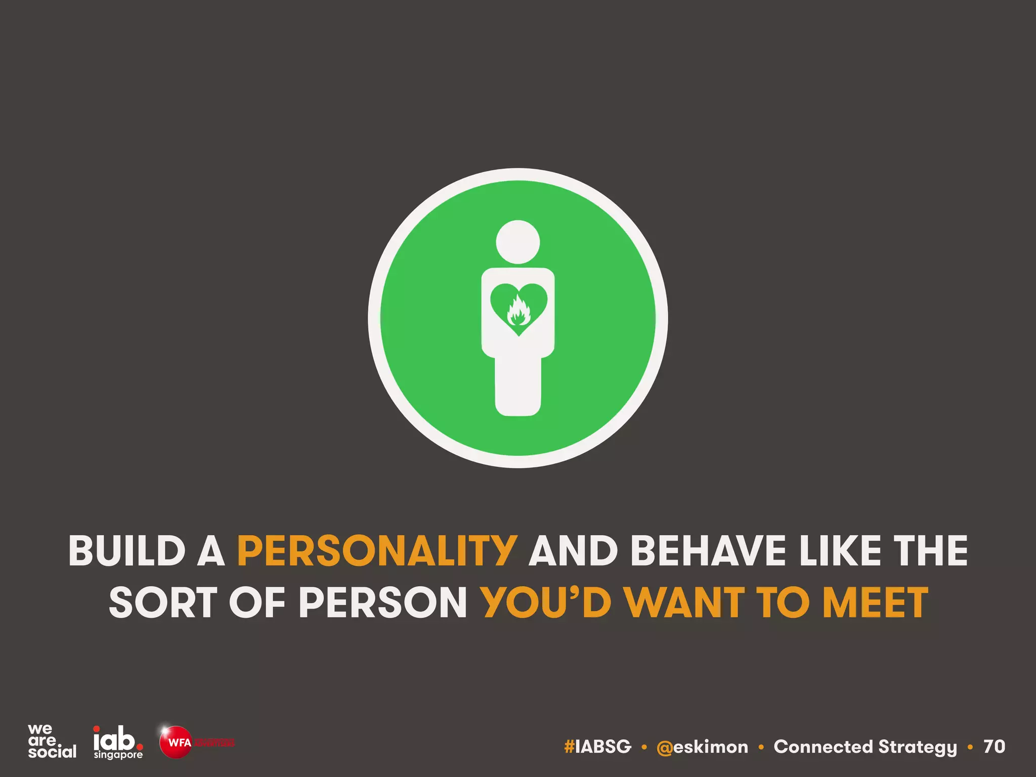 #IABSG • @eskimon • Connected Strategy • 74
TOO MUCH OF TODAY’S MARKETING IS
ABOUT GRABBING PEOPLE’S ATTENTION
 