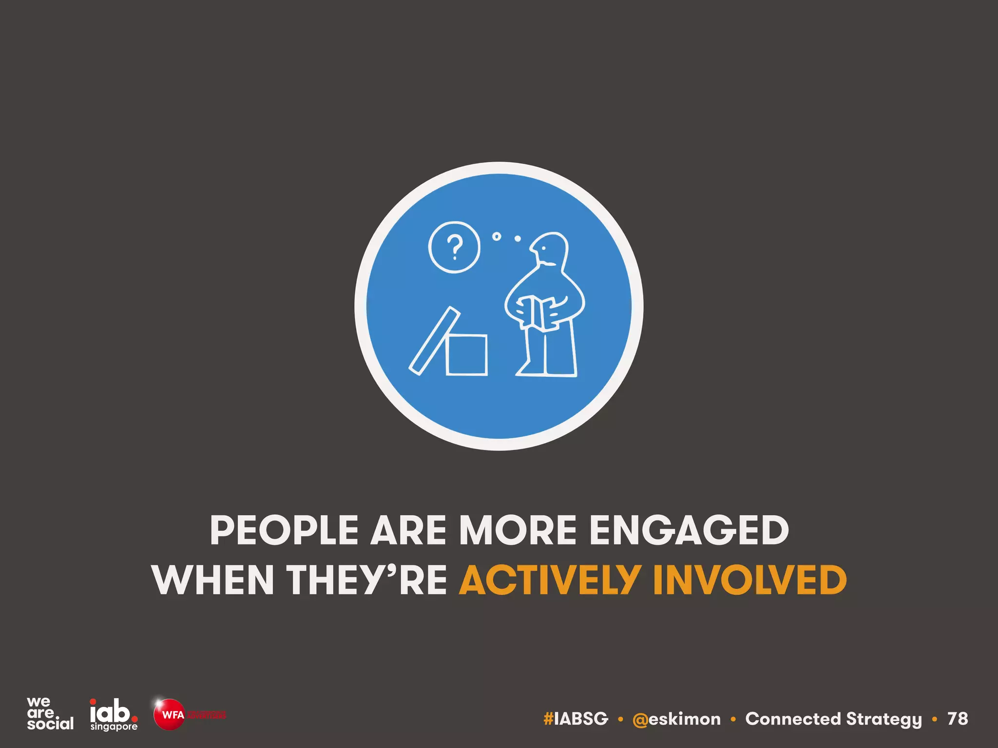 #IABSG • @eskimon • Connected Strategy • 82
EXAMPLES OF INCLUSIVE MARKETING
IDEASTORM MY STARBUCKS IDEA
DELL STARBUCKS
DO US A FLAVOUR
LAY’S
 