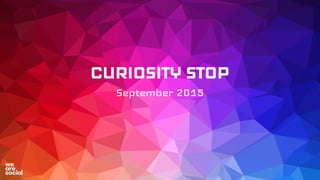CURIOSITY STOP
September 2015
 