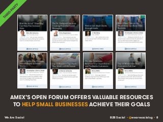 B2B Social • @wearesocialsg • 8We Are Social
AMEX’S OPEN FORUM OFFERS VALUABLE RESOURCES
TO HELP SMALL BUSINESSES ACHIEVE THEIR GOALS
 