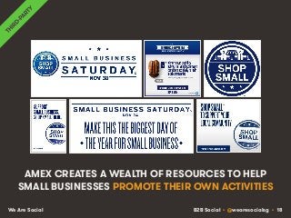 B2B Social • @wearesocialsg • 18We Are Social
AMEX CREATES A WEALTH OF RESOURCES TO HELP
SMALL BUSINESSES PROMOTE THEIR OW...