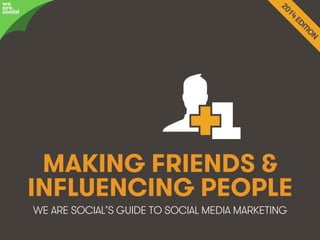 we
are
social

MAKING FRIENDS &
INFLUENCING PEOPLE
WE ARE SOCIAL’S GUIDE TO SOCIAL MEDIA MARKETING

We Are Social

@wearesocialsg • 1

 