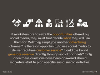 If marketers are to seize the opportunities offered by
social media, they must first decide what they will use
them for. W...