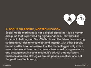 1: FOCUS ON PEOPLE, NOT TECHNOLOGY
Social media marketing is not a digital discipline – it’s a human
discipline that is po...