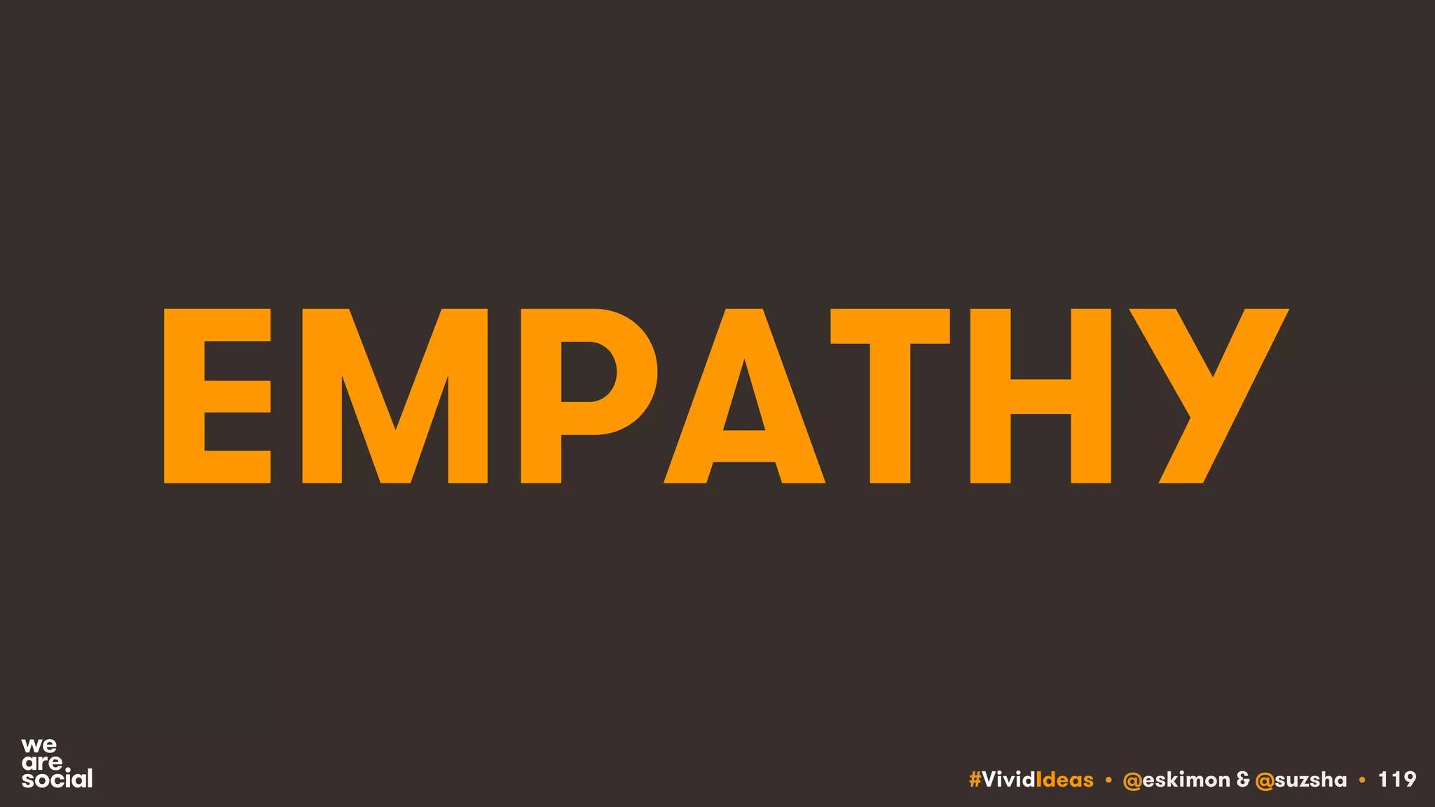 #VividIdeas • @eskimon & @suzsha • 119
EMPATHY
 