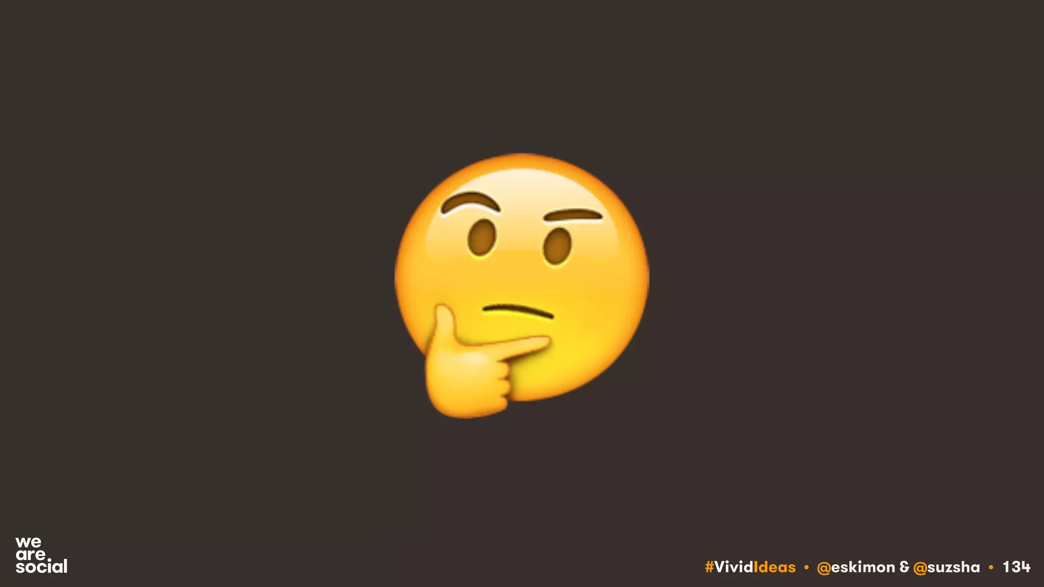 #VividIdeas • @eskimon & @suzsha • 134
🤔
 