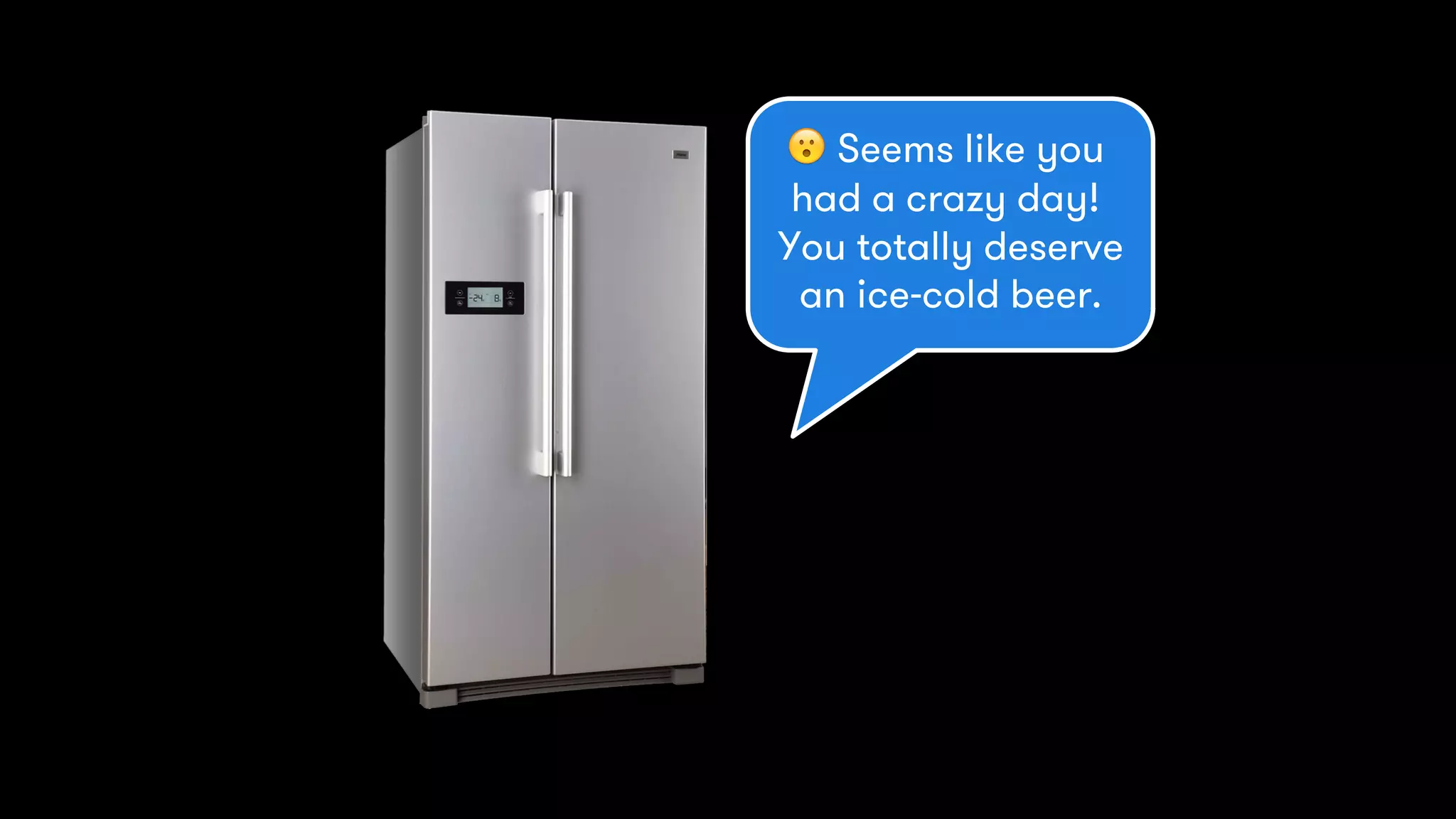 #VividIdeas • @eskimon & @suzsha • 141
😮 Seems like you
had a crazy day!
You totally deserve
an ice-cold beer.
 