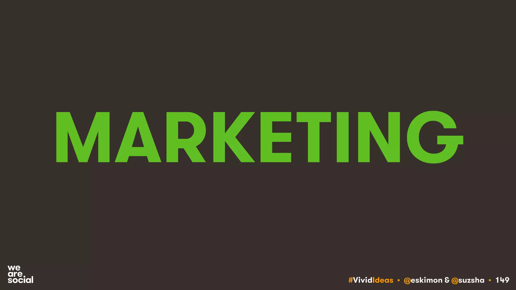 #VividIdeas • @eskimon & @suzsha • 149
MARKETING
 