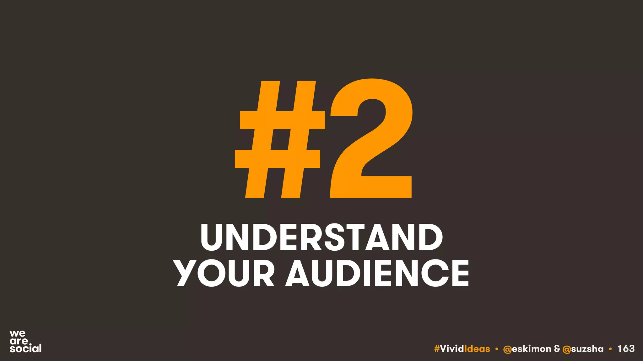 #VividIdeas • @eskimon & @suzsha • 163
#2UNDERSTAND
YOUR AUDIENCE
 