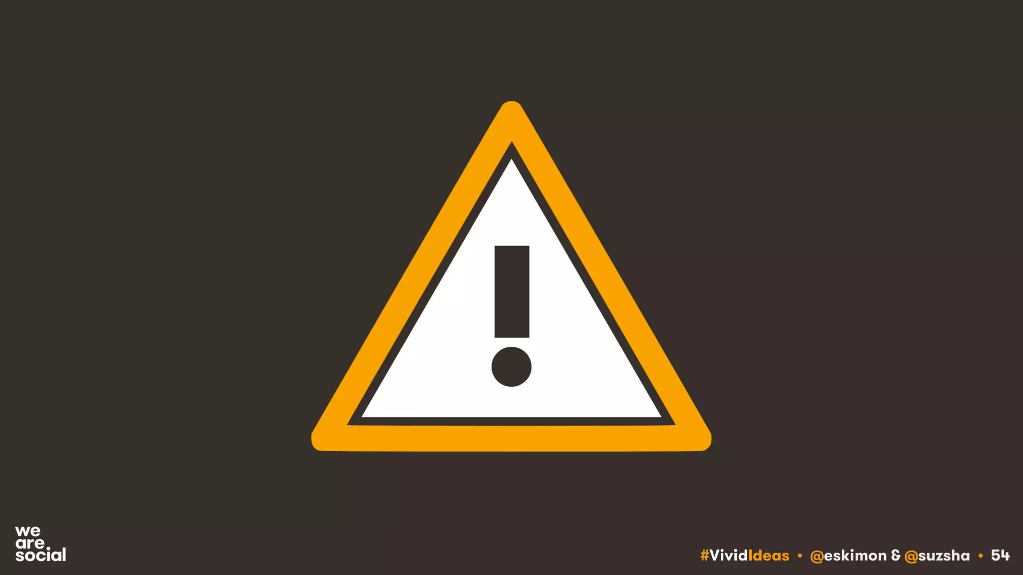 #VividIdeas • @eskimon & @suzsha • 54
!
 