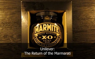 Unilever:
The Return of the Marmarati
 