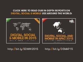 We Are Social http://wearesocial.sg • @wearesocialsg
CLICK HERE TO READ OUR IN-DEPTH REPORTS ON
DIGITAL, SOCIAL & MOBILE U...