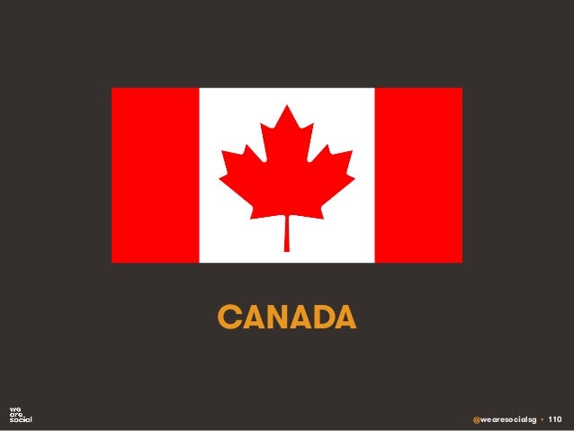 @wearesocialsg • 110
CANADA
 
