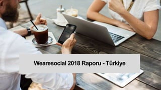 Wearesocial 2018 Raporu - Türkiye
 